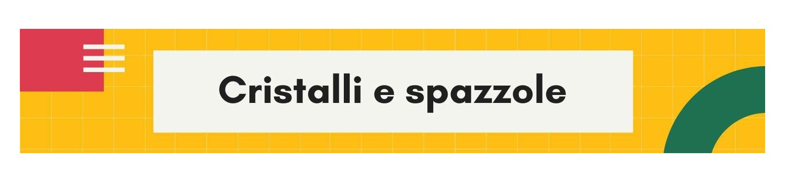 CRISTALLI E SPAZZOLE